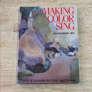 Making Color Sing by Jeanne Dobie Practical Lessons in Color and Design